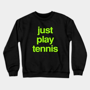 just play tennis Crewneck Sweatshirt